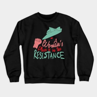 A Woman's Place Is In The Resistance Crewneck Sweatshirt